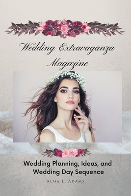 Wedding Extravaganza Magazine: Wedding Planning, Ideas, and Wedding Day Sequence Paperback Fulton Books