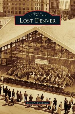 Lost Denver by Barnhouse, Mark A.