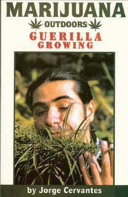 Marijuana Outdoors: Guerilla Growing by Cervantes, Jorge
