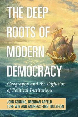 The Deep Roots of Modern Democracy: Geography and the Diffusion of Political Institutions Paperback Cambridge University Press
