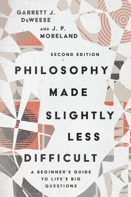 Philosophy Made Slightly Less Difficult: A Beginner's Guide to Life's Big Questions Paperback IVP Academic