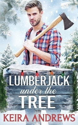 Lumberjack Under the Tree by Andrews, Keira