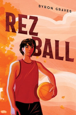 Rez Ball by Graves, Byron