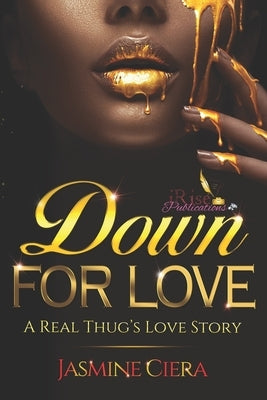 Down For Love: A Real Thug's Love Story by Ciera, Jasmine