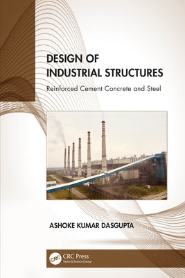 Design of Industrial Structures: Reinforced Cement Concrete and Steel by Dasgupta, Ashoke Kumar