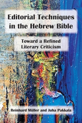 Editorial Techniques in the Hebrew Bible: Toward a Refined Literary Criticism Paperback SBL Press