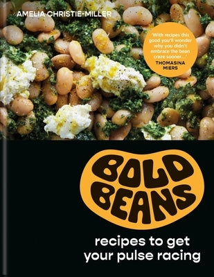 Bold Beans: Recipes to Get Your Pulse Racing by Christie-Miller, Amelia