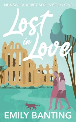 Lost in Love (The Nunswick Abbey Series Book 1): A contemporary, lesbian, village romance by Banting, Emily