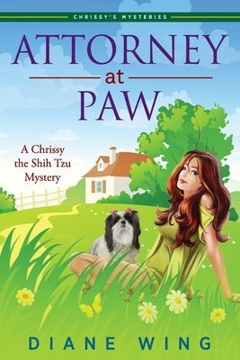 Attorney-at-Paw: A Chrissy the Shih Tzu Mystery by Wing, Diane
