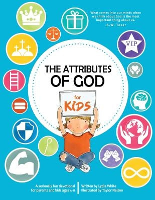 The Attributes of God for Kids: A devotional for parents and kids ages 4-11. Paperback Createspace Independent Publishing Platform