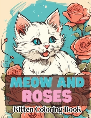 Meow and Roses Kitten Coloring Book: A Purr-fect Coloring Adventure for Cat Lovers by Wolfsbane, Kayden