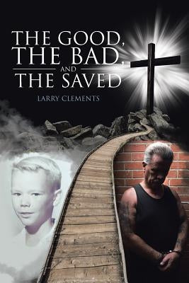 The Good, The Bad, and The Saved Paperback Christian Faith