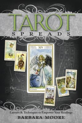 Tarot Spreads: Layouts & Techniques to Empower Your Readings by Moore, Barbara