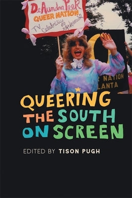 Queering the South on Screen by Pugh, Tison
