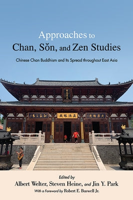 Approaches to Chan, S&#335;n, and Zen Studies by Welter, Albert