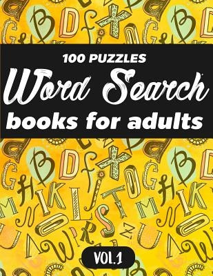 Word Search Books For Adults: 100 Puzzles Word Search (Large Print) - Activity Book For Adults - Volume.1: Word Search Books For Adults Createspace Independent Publishing Platform