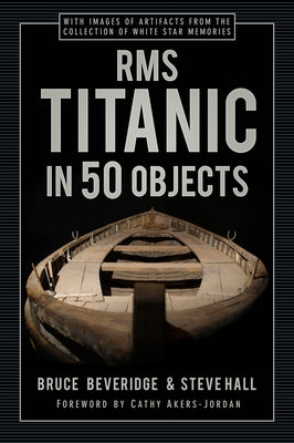 RMS Titanic in 50 Objects by Beveridge, Bruce