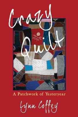 Crazy Quilt: A Patchwork of Yesteryear Paperback Backroads Publishing