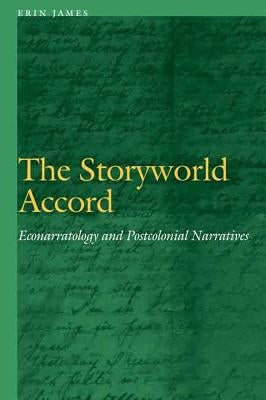 The Storyworld Accord: Econarratology and Postcolonial Narratives by James, Erin