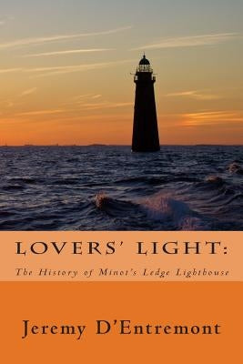Lovers' Light: The History of Minot's Ledge Lighthouse Paperback Createspace Independent Publishing Platform
