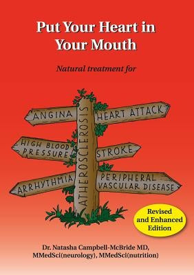 Put Your Heart in Your Mouth: Natural Treatment for Atherosclerosis, Angina, Heart Attack, High Blood Pressure, Stroke, Arrhythmia, Peripheral Vascu by Campbell-McBride M. D., Natasha