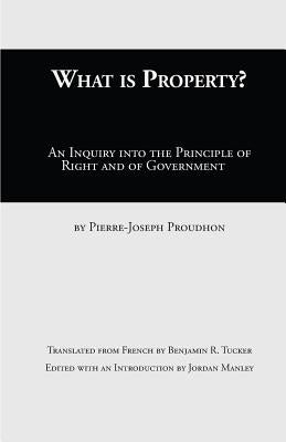 What Is Property?: An Inquiry into the Principle of Right and of Government Paperback Whitlock Publishing