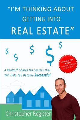 I'm thinking about getting into real estate: A realtor shares his secrets that will help you become successful Paperback Createspace Independent Publishing Platform