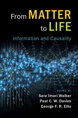 From Matter to Life: Information and Causality by Walker, Sara Imari