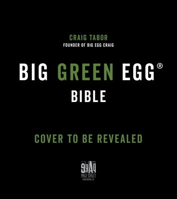 Mastering the Big Green Egg(r) by Big Green Craig: An Operator's Manual and Cookbook Paperback Page Street Publishing