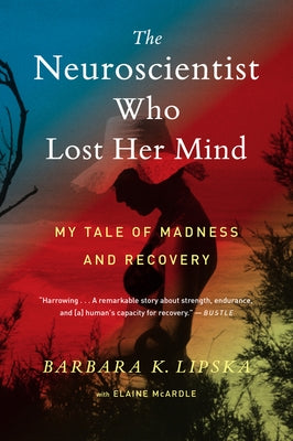 The Neuroscientist Who Lost Her Mind: My Tale of Madness and Recovery Mariner Books