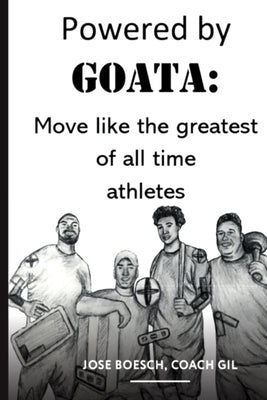 Powered by Goata: MOVE LIKE THE GREATEST OF ALL TIME ATHLETES: Bulletproof your joints and spine by using the same injury resistant move Paperback Independently Published
