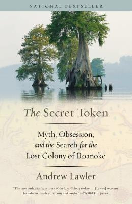 The Secret Token: Myth, Obsession, and the Search for the Lost Colony of Roanoke Anchor Books