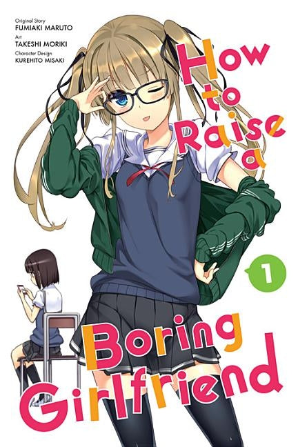 How to Raise a Boring Girlfriend, Vol. 1 by Moriki, Takeshi