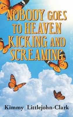Nobody Goes To Heaven Kicking and Screaming Paperback Readersmagnet LLC