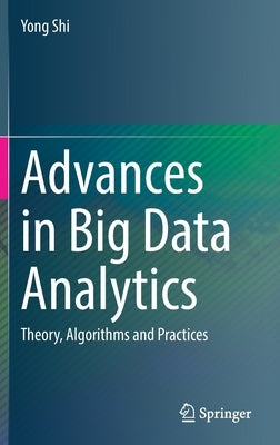 Advances in Big Data Analytics: Theory, Algorithms and Practices by Shi, Yong