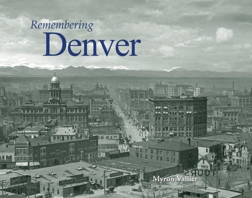 Remembering Denver by Vallier, Myron