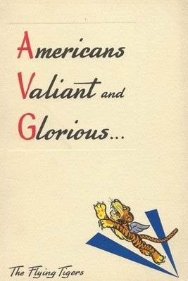 Americans Valiant and Glorious: A Brief History of the Flying Tigers Paperback History Delivered
