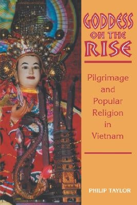 Goddess on the Rise: Pilgrimage and Popular Religion in Vietnam Paperback University of Hawaii Press