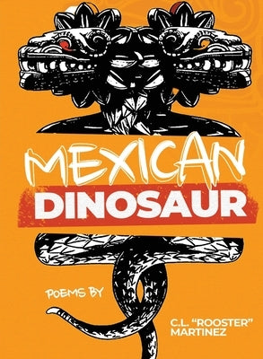 Mexican Dinosaur by Martinez, C. L. Rooster