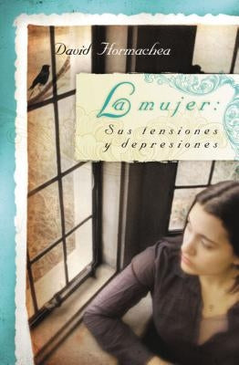 La Mujer: Sus Tensiones Y Depresiones by Hormachea, David