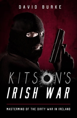 Kitson's Irish War: Mastermind of the Dirty War in Ireland Paperback Mercier Press