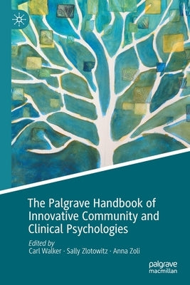 The Palgrave Handbook of Innovative Community and Clinical Psychologies by Walker, Carl