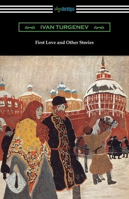 First Love and Other Stories by Turgenev, Ivan