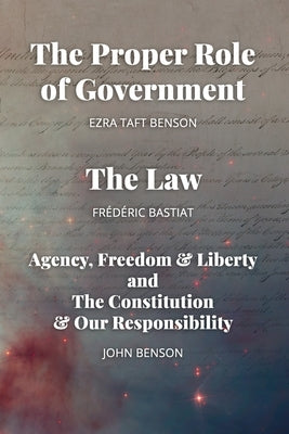 The Proper Role of Government and The Law: Also, A Look at Agency, Freedom & Liberty, and the Constitution & Our Responsibility Paperback Independently Published