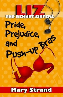 Pride, Prejudice, and Push-up Bras: The Bennet Sisters Book 1 Paperback Triple Berry Press