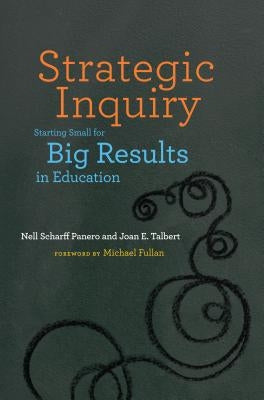 Strategic Inquiry: Starting Small for Big Results in Education Paperback Harvard Education PR