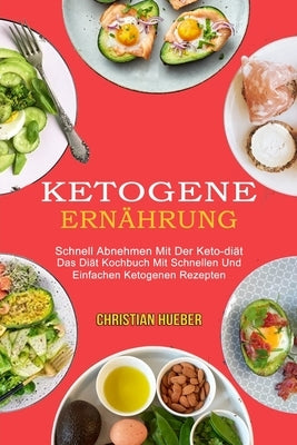 Ketogene Ernährung: Das Diät Kochbuch Mit Schnellen Und Einfachen Ketogenen Rezepten (Schnell Abnehmen Mit Der Keto-diät) Paperback Knowledge Icons