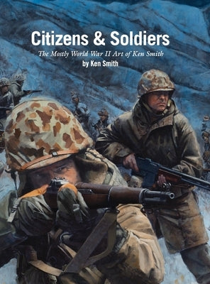 Citizens & Soldiers: The mostly World War Two art of Ken Smith by Smith, Ken