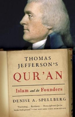 Thomas Jefferson's Qur'an: Islam and the Founders by Spellberg, Denise