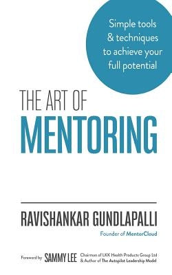The Art of Mentoring: Simple tools & techniques to achieve your full potential Paperback Createspace Independent Publishing Platform